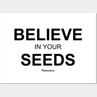 BELIEVE IN YOUR SEEDS BK Posters and Art